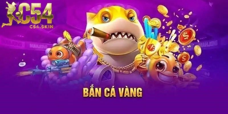 Trải Nghiệm Bắn Cá Vàng C54 – Giải Trí Kết Hợp Đổi Thưởng
